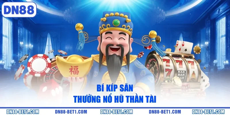 Nổ Hũ Thần Tài - Siêu Phẩm Slot Săn Thưởng Ngập Tràn 3 Bí kíp săn thưởng nổ hũ thần tài