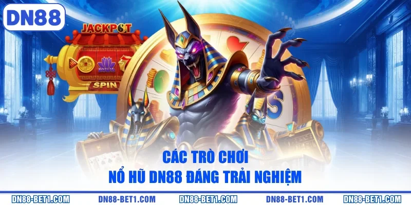 Các trò chơi nổ hũ DN88 đáng trải nghiệm