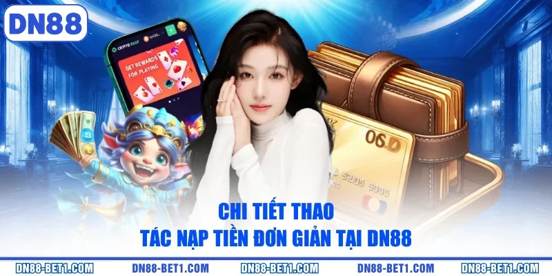 Chi tiết thao tác nạp tiền đơn giản tại DN88