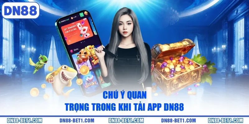 Tải app DN88 3 Chú ý quan trọng trong khi tải app DN88