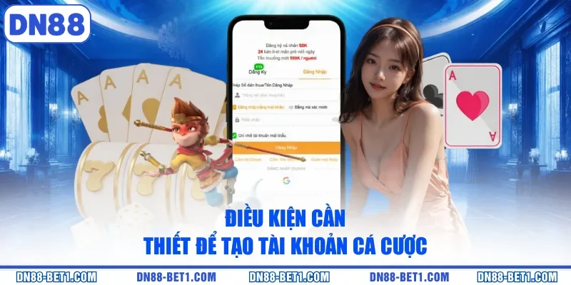 Đăng ký DN88 1 Điều kiện cần thiết để tạo tài khoản cá cược