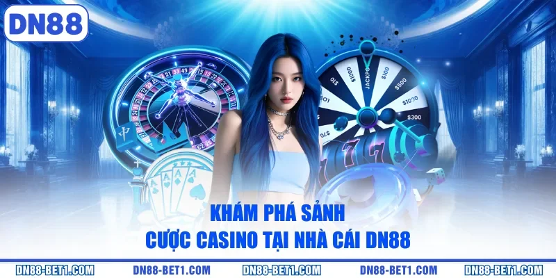 Casino DN88 1 Khám phá sảnh cược casino tại nhà cái DN88