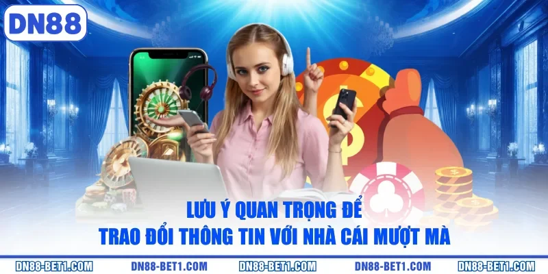 Liên hệ DN88 3 Lưu ý quan trọng để trao đổi thông tin với nhà cái mượt mà