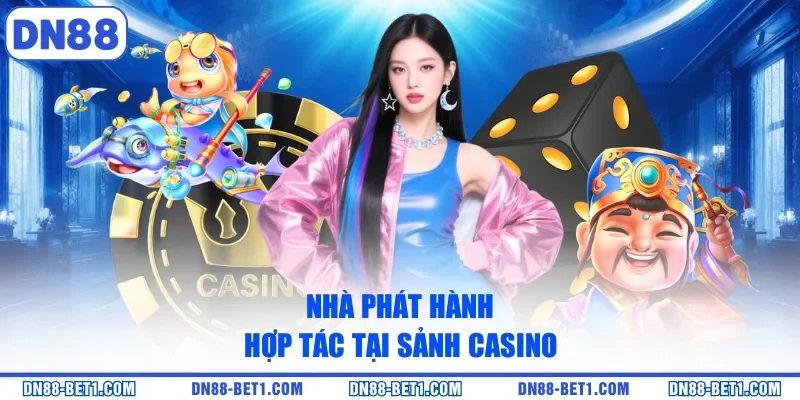 Casino DN88 2 Nhà phát hành hợp tác tại sảnh casino