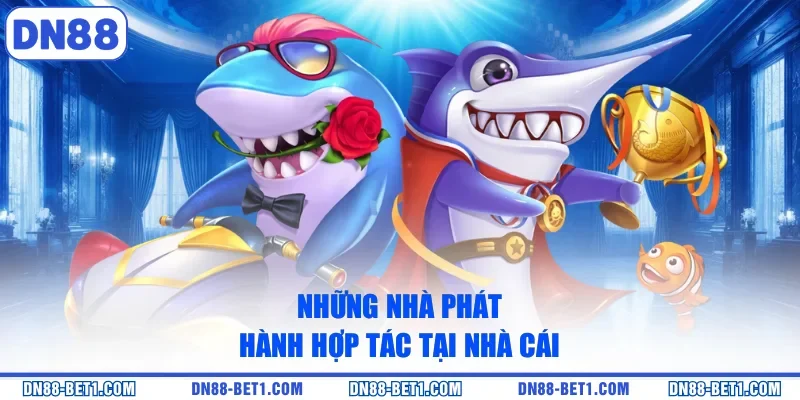 Bắn cá DN88 2 Những nhà phát hành hợp tác tại nhà cái