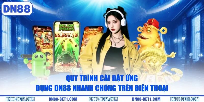 Tải app DN88 2 Quy trình cài đặt ứng dụng DN88 nhanh chóng trên điện thoại